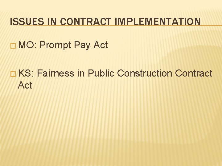 ISSUES IN CONTRACT IMPLEMENTATION � MO: � KS: Act Prompt Pay Act Fairness in