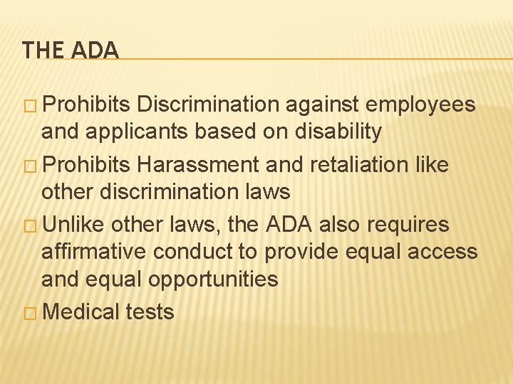 THE ADA � Prohibits Discrimination against employees and applicants based on disability � Prohibits