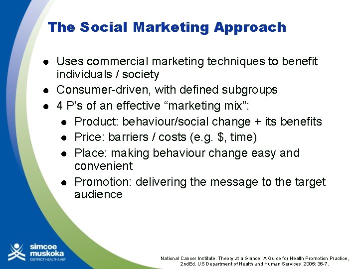 The Social Marketing Approach l l l Uses commercial marketing techniques to benefit individuals