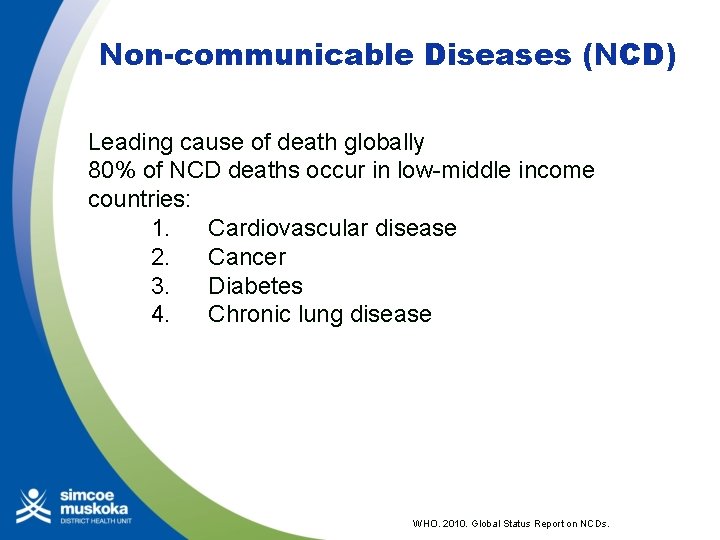 Non-communicable Diseases (NCD) Leading cause of death globally 80% of NCD deaths occur in