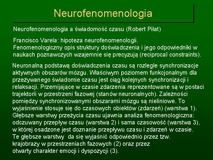 Neurofenomenologia a świadomość czasu (Robert Piłat) Francisco Varela: hipoteza neurofenomenologii. Fenomenologiczny opis struktury doświadczenia