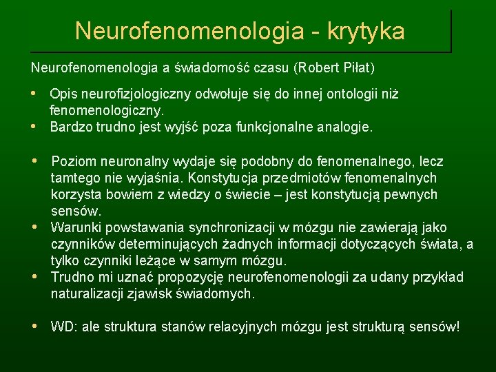 Neurofenomenologia - krytyka Neurofenomenologia a świadomość czasu (Robert Piłat) • Opis neurofizjologiczny odwołuje się