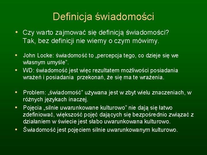 Definicja świadomości • Czy warto zajmować się definicją świadomości? Tak, bez definicji nie wiemy