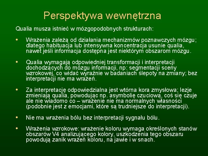 Perspektywa wewnętrzna Qualia musza istnieć w mózgopodobnych strukturach: • Wrażenia zależą od działania mechanizmów