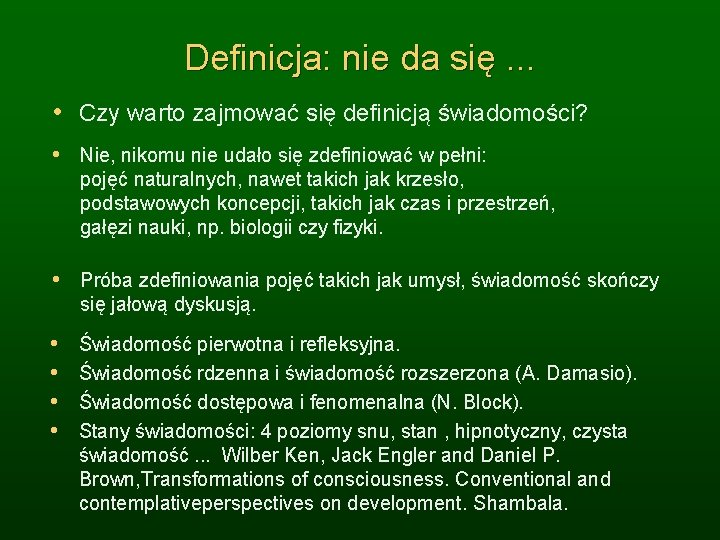 Definicja: nie da się. . . • Czy warto zajmować się definicją świadomości? •