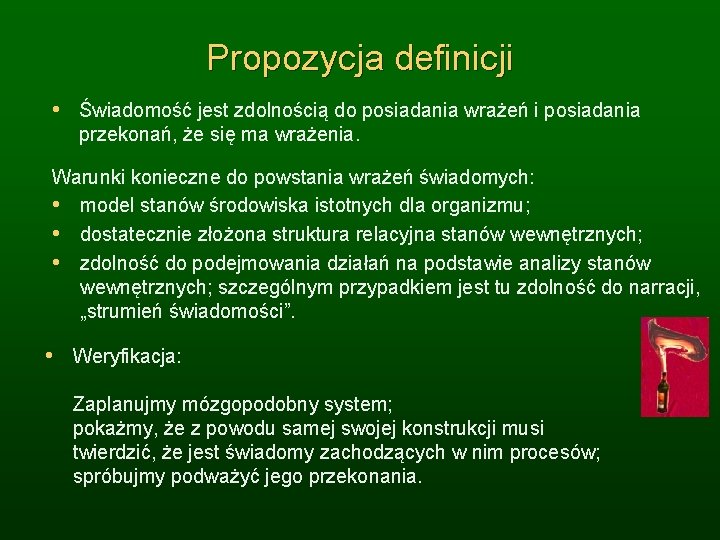 Propozycja definicji • Świadomość jest zdolnością do posiadania wrażeń i posiadania przekonań, że się