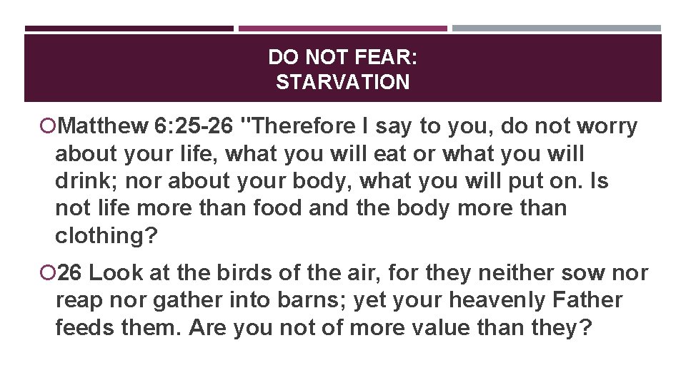DO NOT FEAR: STARVATION Matthew 6: 25 -26 "Therefore I say to you, do