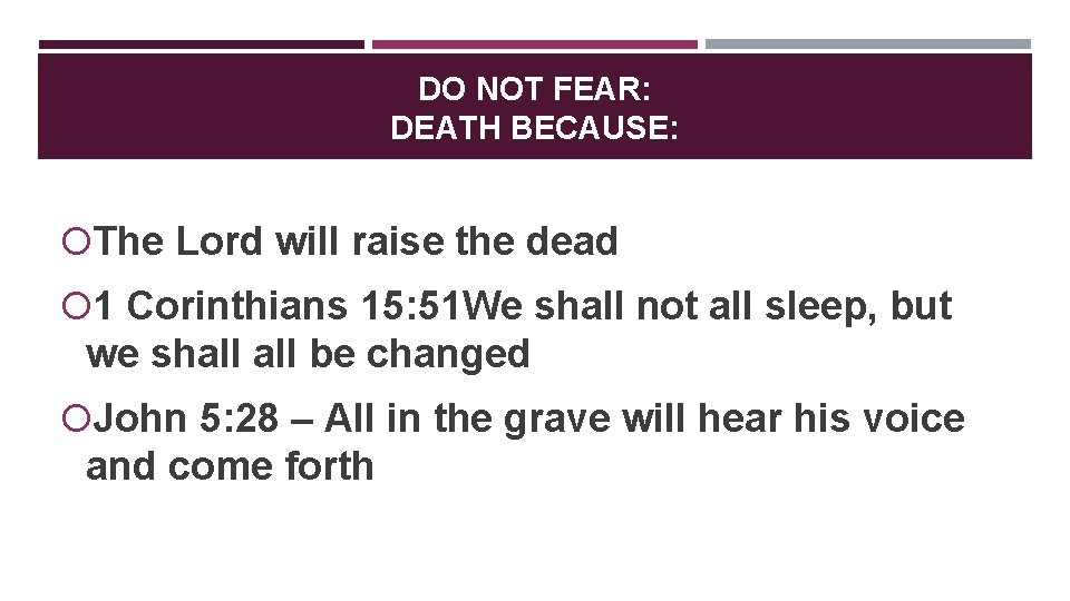 DO NOT FEAR: DEATH BECAUSE: The Lord will raise the dead 1 Corinthians 15: