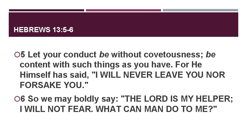 HEBREWS 13: 5 -6 5 Let your conduct be without covetousness; be content with