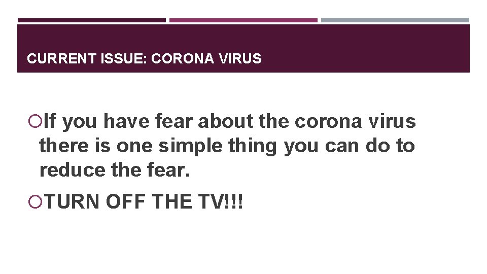 CURRENT ISSUE: CORONA VIRUS If you have fear about the corona virus there is