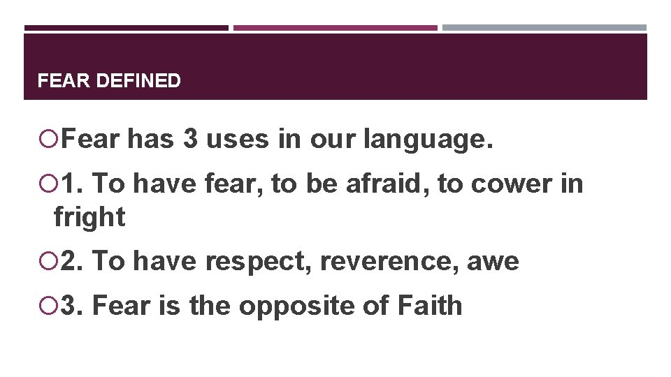 FEAR DEFINED Fear has 3 uses in our language. 1. To have fear, to