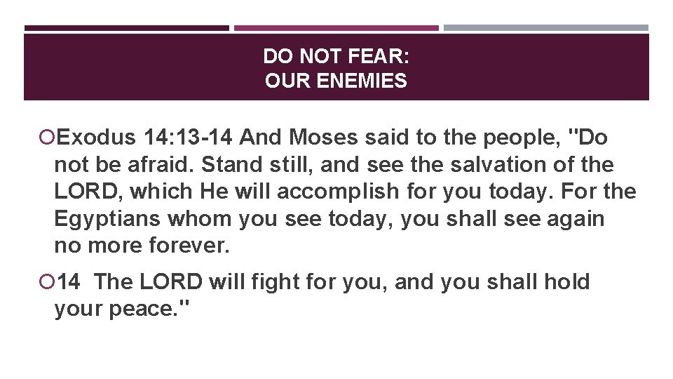 DO NOT FEAR: OUR ENEMIES Exodus 14: 13 -14 And Moses said to the