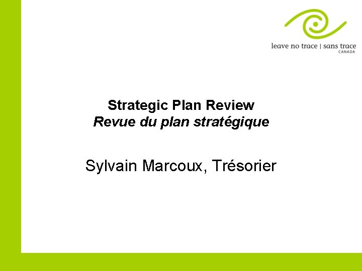 Strategic Plan Review Revue du plan stratégique Sylvain Marcoux, Trésorier 