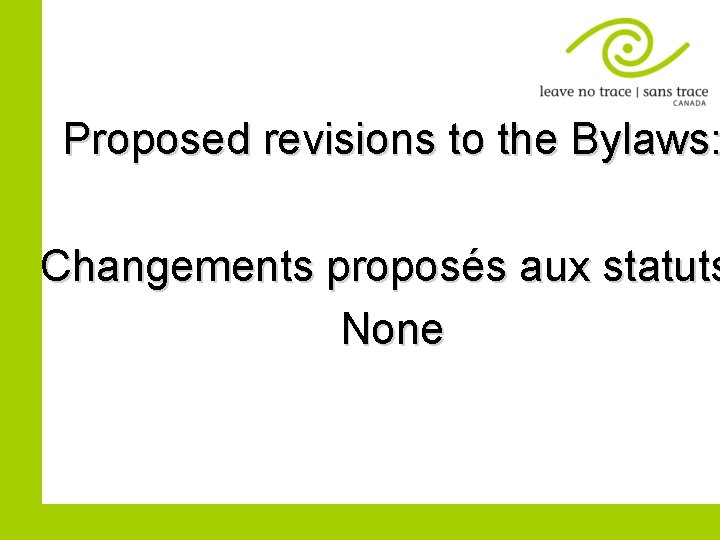 Proposed revisions to the Bylaws: Changements proposés aux statuts None 