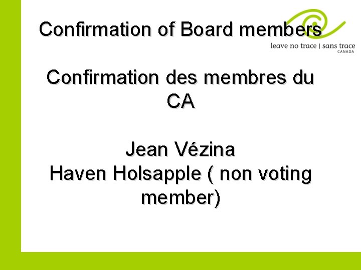 Confirmation of Board members Confirmation des membres du CA Jean Vézina Haven Holsapple (