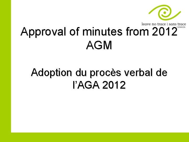 Approval of minutes from 2012 AGM Adoption du procès verbal de l’AGA 2012 