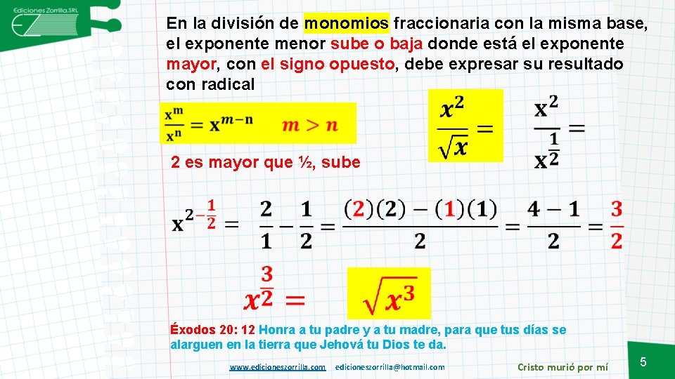 En la división de monomios fraccionaria con la misma base, el exponente menor sube