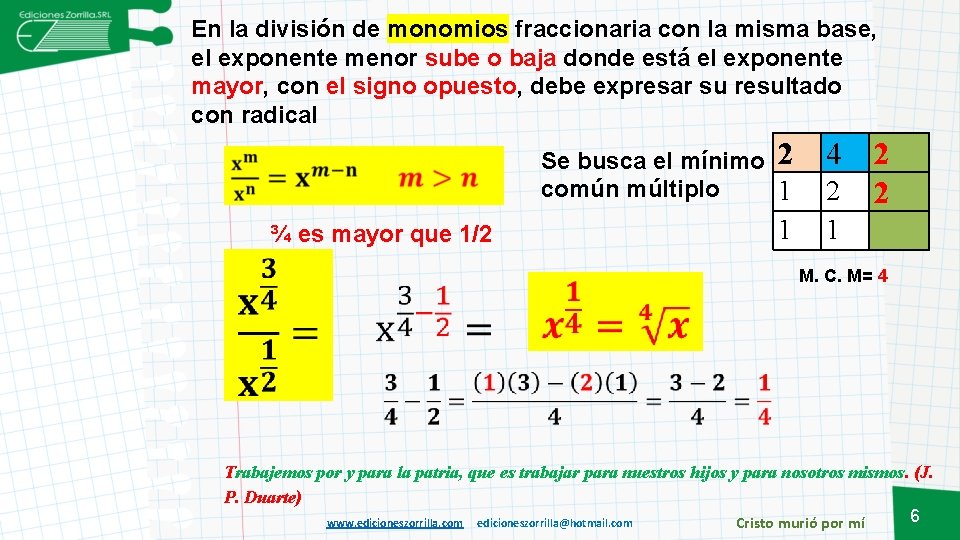 En la división de monomios fraccionaria con la misma base, el exponente menor sube