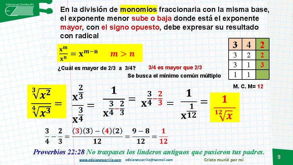 En la división de monomios fraccionaria con la misma base, el exponente menor sube