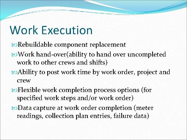 Work Execution Rebuildable component replacement Work hand-over(ability to hand over uncompleted work to other