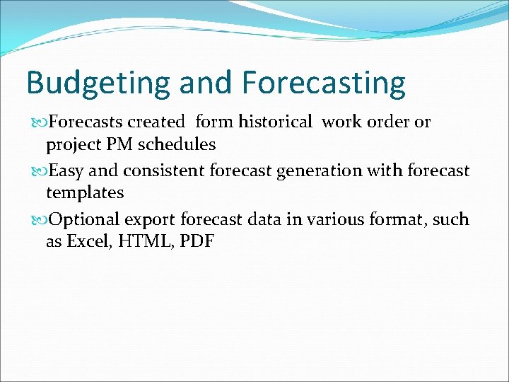 Budgeting and Forecasting Forecasts created form historical work order or project PM schedules Easy