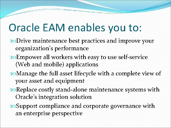 Oracle EAM enables you to: Drive maintenance best practices and improve your organization’s performance