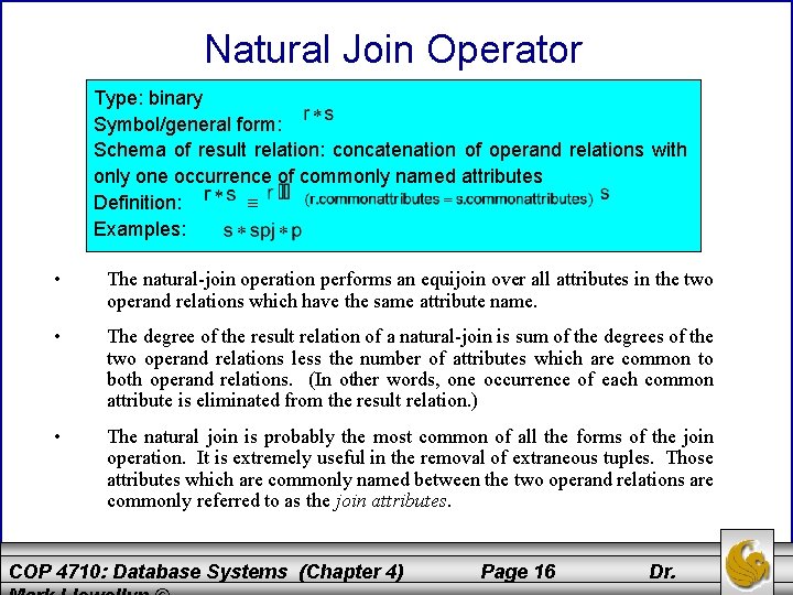 Natural Join Operator Type: binary Symbol/general form: Schema of result relation: concatenation of operand