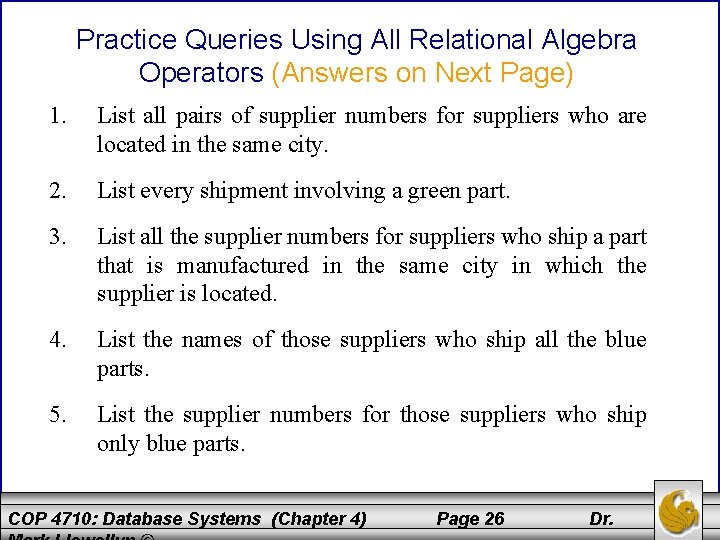 Practice Queries Using All Relational Algebra Operators (Answers on Next Page) 1. List all