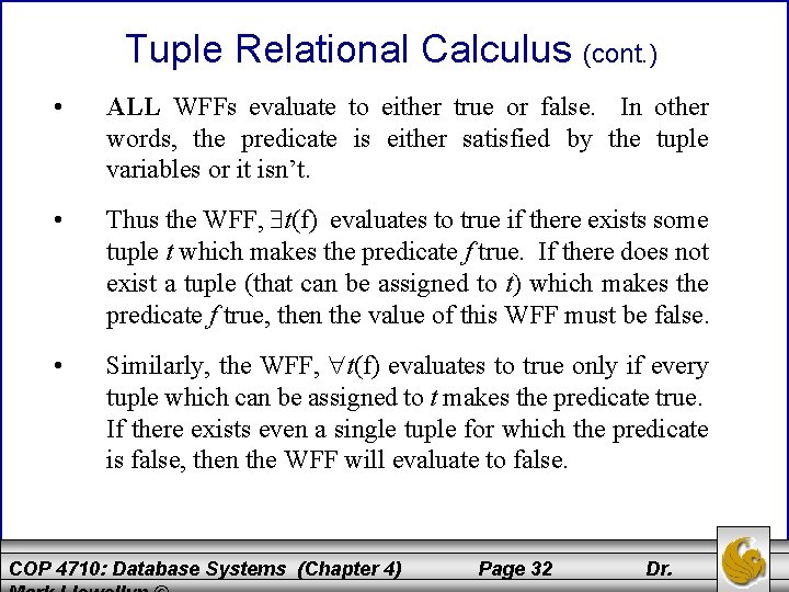 Tuple Relational Calculus (cont. ) • ALL WFFs evaluate to either true or false.