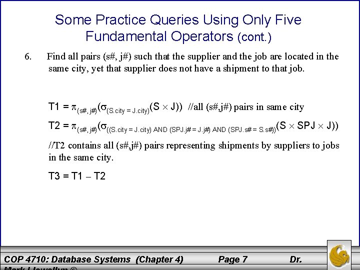 Some Practice Queries Using Only Five Fundamental Operators (cont. ) 6. Find all pairs