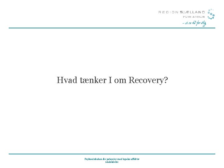 Hvad tænker I om Recovery? Psykoedukation for patienter med bipolar affektiv sindslidelse 