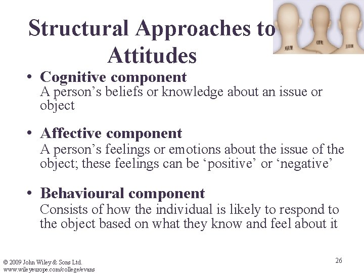 Structural Approaches to Attitudes • Cognitive component A person’s beliefs or knowledge about an