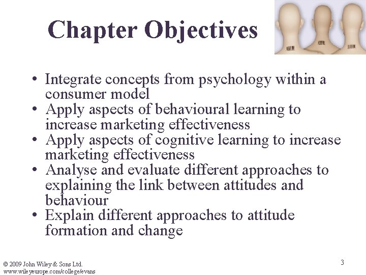 Chapter Objectives • Integrate concepts from psychology within a consumer model • Apply aspects