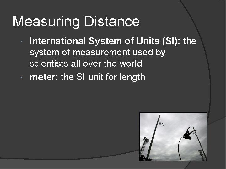 Measuring Distance International System of Units (SI): the system of measurement used by scientists