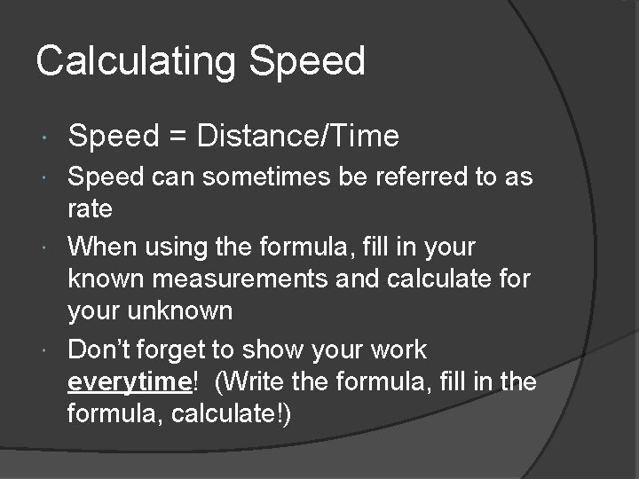 Calculating Speed = Distance/Time Speed can sometimes be referred to as rate When using