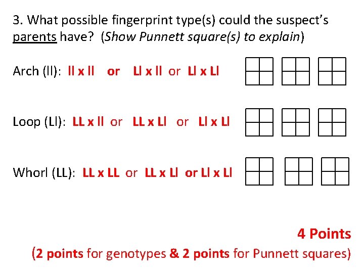 3. What possible fingerprint type(s) could the suspect’s parents have? (Show Punnett square(s) to