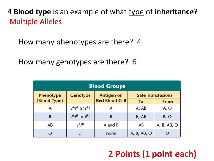 4 Blood type is an example of what type of inheritance? Multiple Alleles How