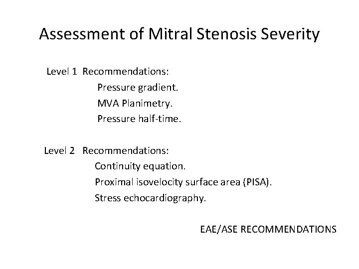 Assessment of Mitral Stenosis Severity Level 1 Recommendations: Pressure gradient. MVA Planimetry. Pressure half-time.