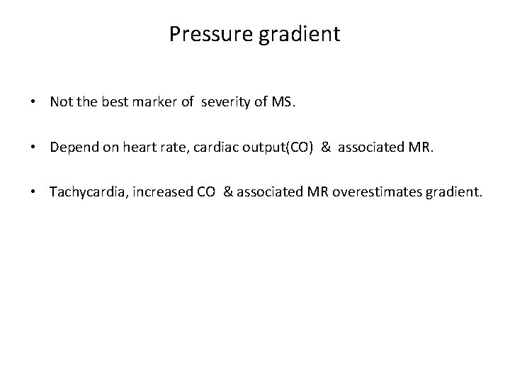 Pressure gradient • Not the best marker of severity of MS. • Depend on