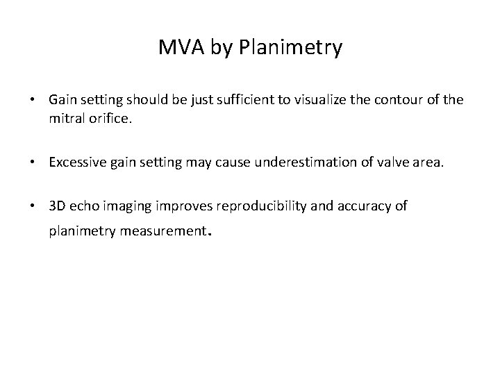 MVA by Planimetry • Gain setting should be just sufficient to visualize the contour