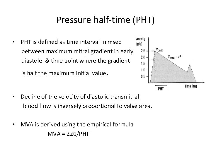 Pressure half-time (PHT) • PHT is defined as time interval in msec between maximum
