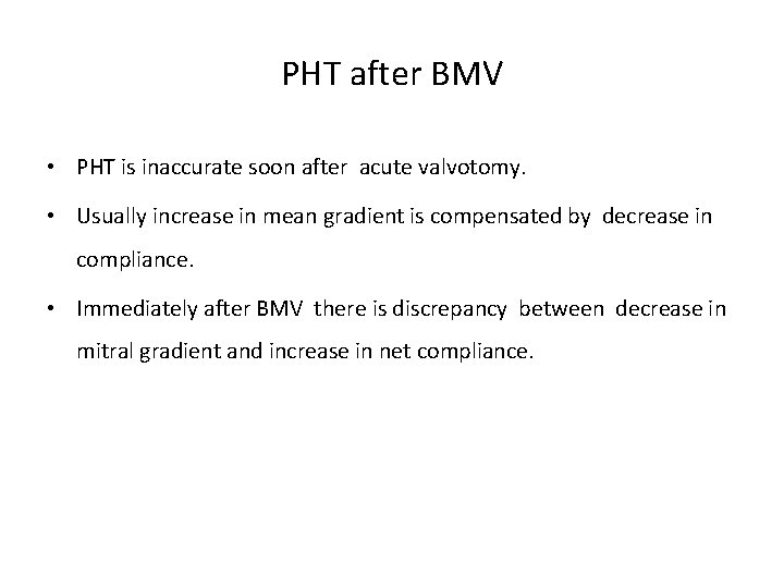 PHT after BMV • PHT is inaccurate soon after acute valvotomy. • Usually increase