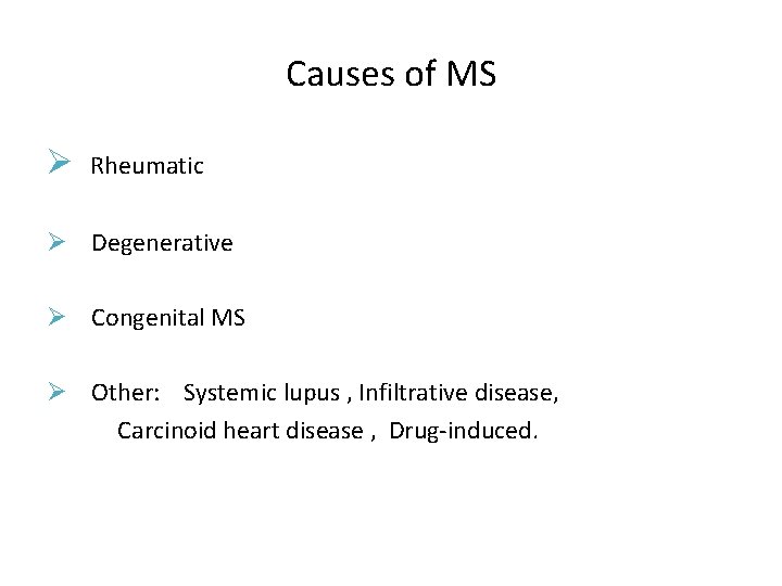 Causes of MS Ø Rheumatic Ø Degenerative Ø Congenital MS Ø Other: Systemic lupus