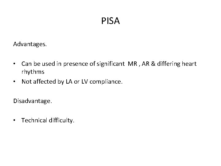 PISA Advantages. • Can be used in presence of significant MR , AR &