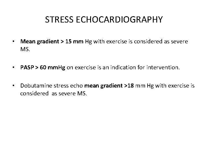 STRESS ECHOCARDIOGRAPHY • Mean gradient > 15 mm Hg with exercise is considered as