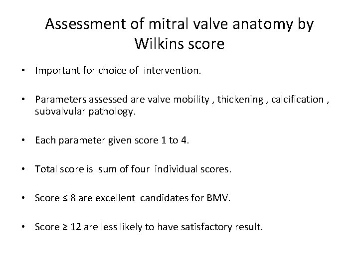 Assessment of mitral valve anatomy by Wilkins score • Important for choice of intervention.