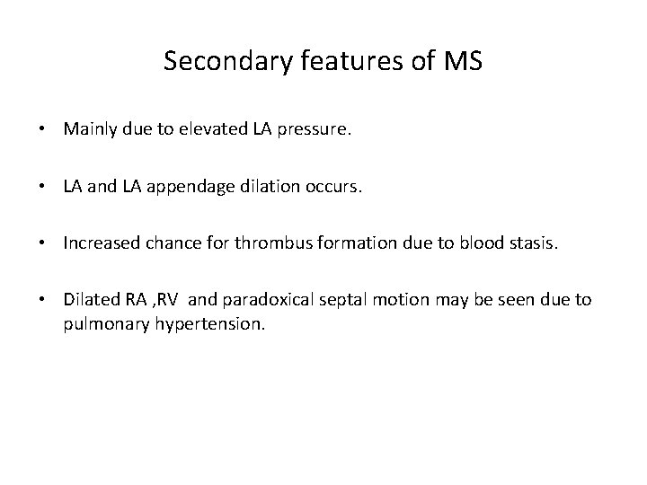Secondary features of MS • Mainly due to elevated LA pressure. • LA and