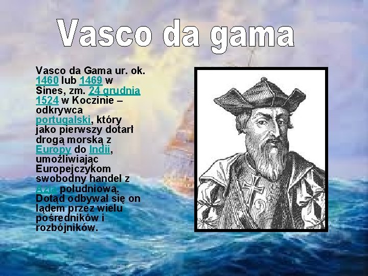 Vasco da Gama ur. ok. 1460 lub 1469 w Sines, zm. 24 grudnia 1524