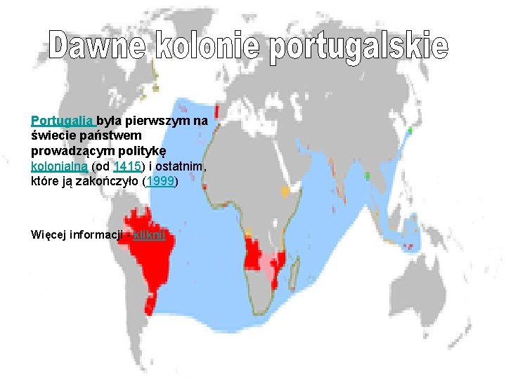 Portugalia była pierwszym na świecie państwem prowadzącym politykę kolonialną (od 1415) i ostatnim, które