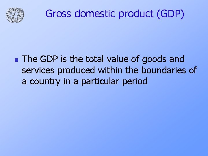 Gross domestic product (GDP) n The GDP is the total value of goods and